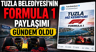 Tuzla Belediyesi'nin Formula 1 paylaşımı gündem oldu