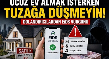 Ucuz konut tuzağına dikkat: EİDS üzerinden yeni dolandırıcılık yöntemi