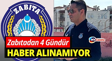 Zabıtadan 4 gündür haber alınamıyor