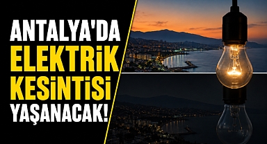 25 Mayıs Pazartesi günü Antalya'da elektrikler kesilecek! İşte kesinti yaşayacak ilçelerin tam listesi