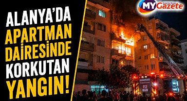 Alanya’da apartman dairesinde korkutan yangın!