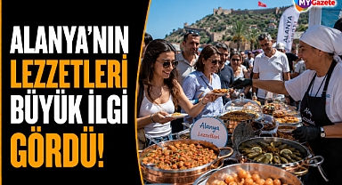 Alanya’nın lezzetleri büyük ilgi gördü!