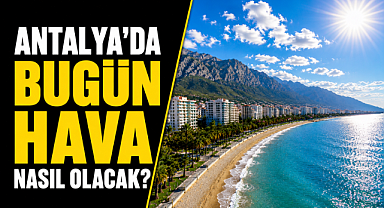 Antalya'da 25 Mayıs Pazartesi hava değişiyor! Yağış ve bulut uyarısı geldi