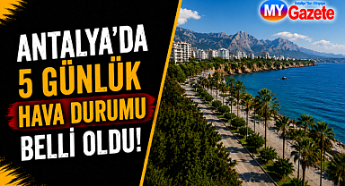 Antalya'da 5 günlük hava durumu belli oldu! Sıcaklık 27 dereceye çıkacak