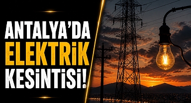 Antalya'da 5 Mayıs Salı günü elektrik kesintisi yaşanacak ilçeler
