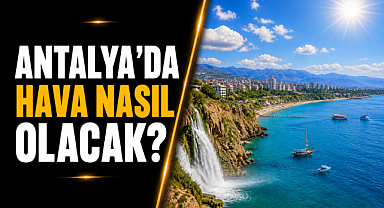 Antalya'da 5 Mayıs Salı günü hava nasıl olacak? İşte detaylar...