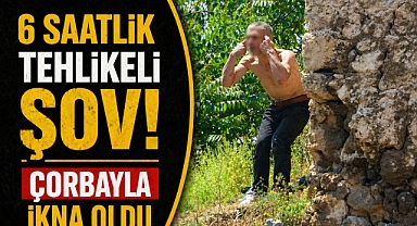 Antalya'da 6 saatlik tehlikeli şov! Çorbayla ikna oldu!