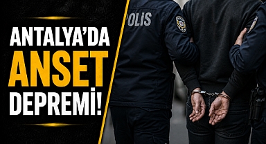 Antalya’da ANSET depremi! 14 şüpheli tutuklandı!