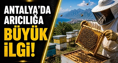 Antalya’da arıcılığa büyük ilgi! Belediyeden üretime güçlü destek