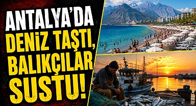 Antalya’da deniz taştı, balıkçılar sustu! Turistler kıyılara akın etti