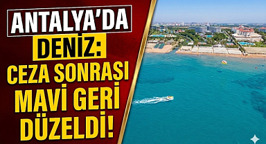 Antalya'da denizi kahverengiye çeviren skandalda yeni gelişme! Ceza sonrası mavi geri döndü