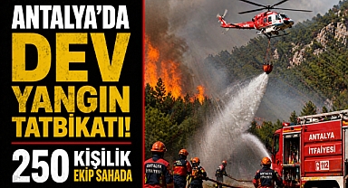 Antalya’da dev yangın tatbikatı! 250 kişilik ekip sahada