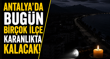 Antalya'da elektrik kesintisi alarmı! 27 Mayıs'ta birçok ilçe karanlıkta kalacak