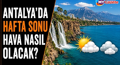 Antalya'da hafta sonu hava nasıl olacak? İşte 16 Mayıs tahmini