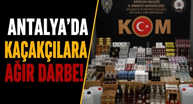 Antalya’da kaçakçılara ağır darbe! Depolar tek tek basıldı