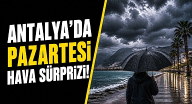 Antalya’da pazartesi hava sürprizi! Sağanak etkili olacak