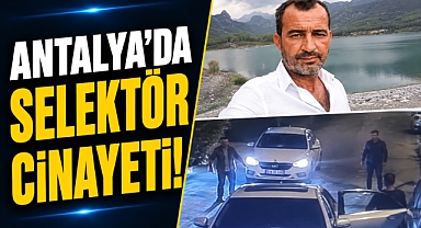 Antalya’da Selektör Cinayeti! Kan Donduran Görüntüler Ortaya Çıktı