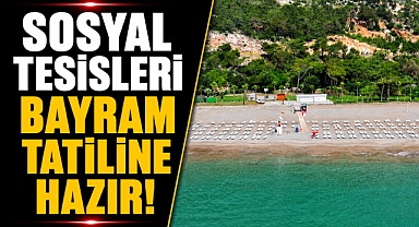 Antalya’da sosyal tesisler bayrama hazır! Plajlar ve mesire alanları dolacak