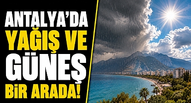 Antalya'da yağış ve güneş bir arada! 1 Haziran'da hava sürpriz yapacak