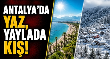 Antalya’da yaz başladı ama Toroslar’da kar savaşı sürüyor