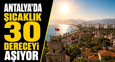 31 Mayıs Pazar günü Antalya'da hava nasıl olacak? Sıcaklık 30 dereceyi aşacak!