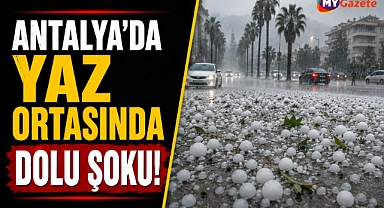Antalya'da yaz ortasında sağanak ve dolu sürprizi