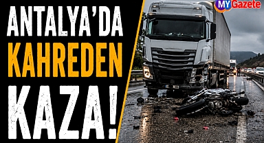 Antalya Döşemealtı'nda kahreden kaza: 19 yaşındaki genç hayatını kaybetti