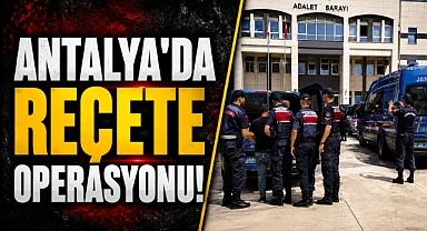Antalya Gazipaşa’da reçete operasyonu! Doktor ve eczacılar gözaltına alındı