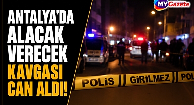 Antalya Kepez'de alacak verecek kavgası can aldı!