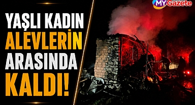 Antalya Kumluca'da gece yarısı korkusu! Yaşlı kadın alevlerin arasında kaldı