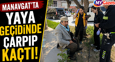 Antalya Manavgat'ta bir sürücü yaya çarpıp kaçtı!