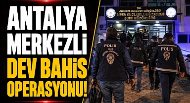 Antalya merkezli dev bahis operasyonu! 11,4 milyarlık para trafiği ortaya çıktı