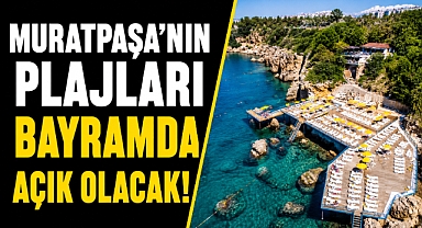 Antalya Muratpaşa’da tatil düzenlemesi! Plajlar bayram boyunca hizmet verecek