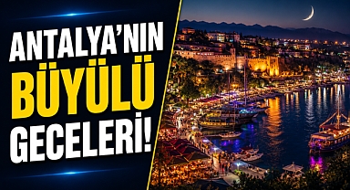 Antalya’nın Büyülü Geceleri! Turistler Bu Şehri Gündüz Kadar Gece de Seviyor