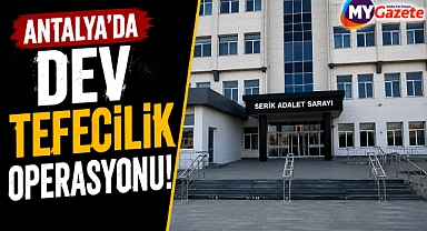 Antalya Serik'te dev tefecilik operasyonu! 7 kişi tutuklandı