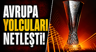Avrupa yolcuları netleşti! Türkiye'yi temsil edecek 5 takım belli oldu