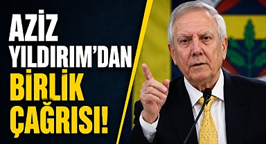Aziz Yıldırım’dan birlik çağrısı!