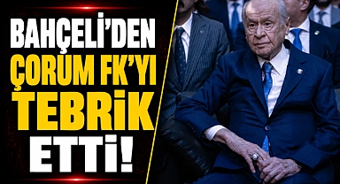 Bahçeli’den Süper Lig mesajı! Çorum FK’yı tebrik etti
