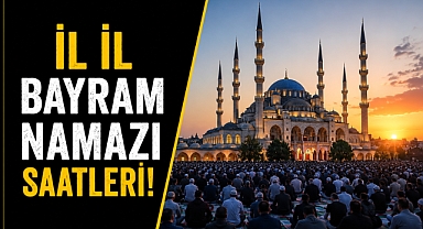 Bayram namazı saatleri açıklandı! Diyanet il il vakitleri duyurdu