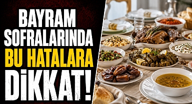 Bayram sofralarında bu hatalara dikkat! Uzmanlardan sağlıklı beslenme uyarısı