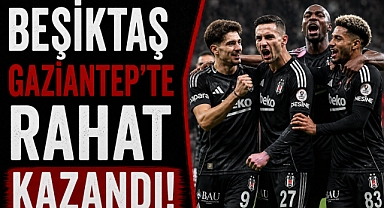Beşiktaş Gaziantep'te Rahat Kazandı! Deplasmanda net mesaj: 2-0