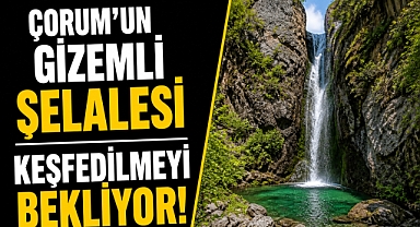 DAĞLARIN ARASINDA SAKLI BİR VAHİ: ÇORUM’UN GİZEMLİ ŞELALESİ KEŞFEDİLMEYİ BEKLİYOR!