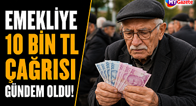 Emekliye 10 bin TL çağrısı gündem oldu!