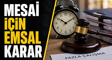 Fazla Mesai İçin Emsal Karar