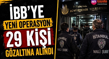 İBB’ye yeni operasyon! 29 kişi gözaltına alındı
