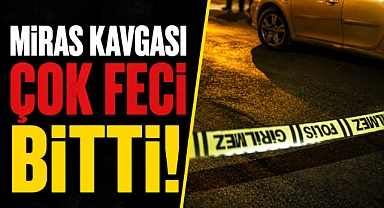 İzmir’de miras kavgası kanlı bitti! Aile içi tartışma faciaya dönüştü