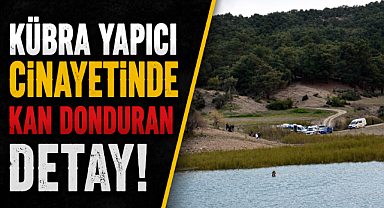 Kübra Yapıcı cinayetinde kan donduran detay!