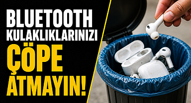 Sakın bluetooth kulaklıklarınızı çöpe atmayın, asıl tehlike başka yerde