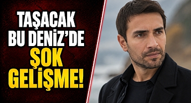Taşacak Bu Deniz’de şok gelişme! Ulaş Tuna Astepe diziden ayrılıyor mu?