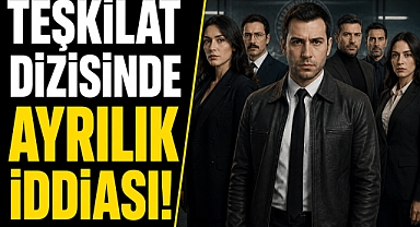 Teşkilat dizisinde deprem! 3 flaş ayrılık birden gündeme bomba gibi düştü